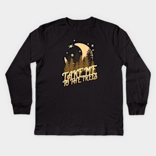 take me to the trees, camping night Kids Long Sleeve T-Shirt